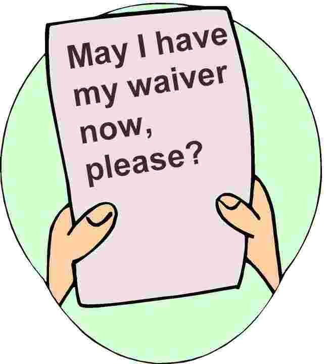 Paper with text, "May I have my waiver now, please?"
